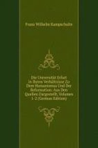 Die Universitat Erfurt in Ihrem Verhaltnisse Zu Dem Humanismus Und Der Reformation: Aus Den Quellen Dargestellt, Volumes 1-2 (German Edition)