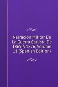 Narracion Militar De La Guerra Carlista De 1869 A 1876, Volume 11 (Spanish Edition)