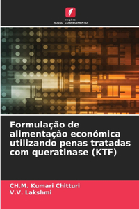 Formulação de alimentação económica utilizando penas tratadas com queratinase (KTF)