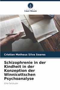 Schizophrenie in der Kindheit in der Konzeption der Winnicottschen Psychoanalyse