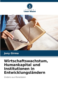 Wirtschaftswachstum, Humankapital und Institutionen in Entwicklungsländern