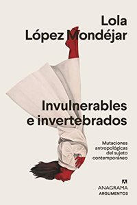 Invulnerables e invertebrados: Mutaciones antropologicas del sujeto contemporaneo