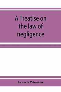 A treatise on the law of negligence