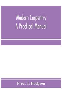Modern carpentry; a practical manual