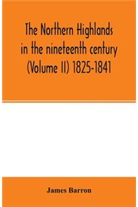 The Northern Highlands in the nineteenth century (Volume II) 1825-1841