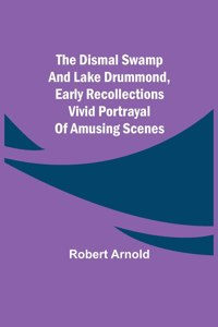 Dismal Swamp and Lake Drummond, Early recollections Vivid portrayal of Amusing Scenes