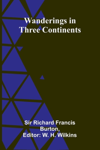 Wanderings in Three Continents