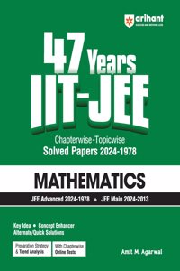 Arihant 47 Years IIT-JEE | Mathematics for JEE Main & Advanced (1978-2024) | Chapterwise Topicwise Solved Papers | Previous year questions (PYQ) | Detailed Solutions | Key Idea | Concept Enhancer | Alternate/Quick Solution | Chapterwise Online Test