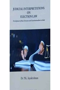 Judicial Interpretations On Election Law (Development of Basic Structure and Constitutionalism in India)