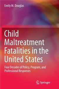 Child Maltreatment Fatalities in the United States