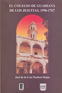 Colegio de guadiana de los jesuitas / Colegio de Guadiana de los jesuitas / Guadiana College of Jesuits: 1596-1767