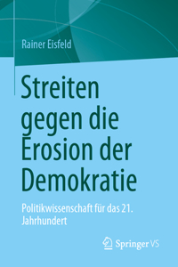 Streiten Gegen Die Erosion Der Demokratie: Politikwissenschaft Für Das 21. Jahrhundert