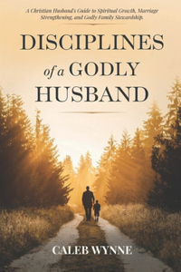 Disciplines of a Godly Husband