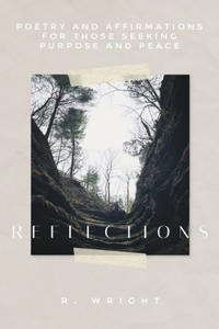 Reflections Poetry and Affirmations for Anyone Seeking Peace and Purpose