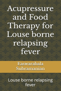 Acupressure and Food Therapy for Louse borne relapsing fever