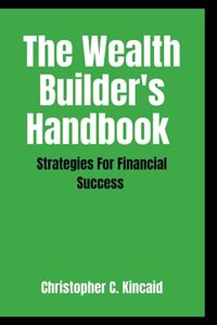 The Wealth Builder's Handbook
