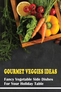 Gourmet Veggies Ideas