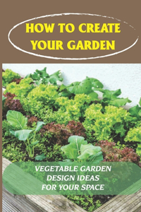 How To Create Your Garden