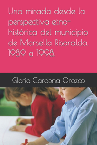 mirada desde la perspectiva etno-histórica del municipio de Marsella Risaralda, 1989 a 1998.