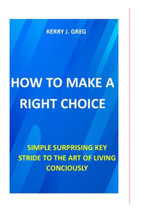 How to Make the Right Choice