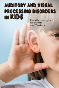 Auditory & Visual Processing Disorders In Kids