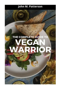The Complete Guide to Vegan Warrior
