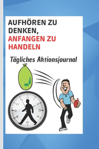 Aufhören zu denken, anfangen zu handeln