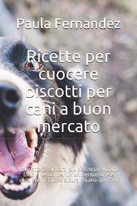 Ricette per cuocere biscotti per cani a buon mercato