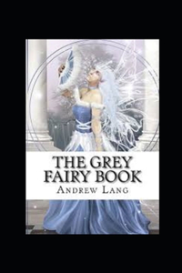 The Grey Fairy Book Annotated