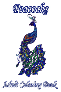 Peacocks Adult Coloring Book: This Awesome Peacock Coloring Book Is Perfect For Adult, 38 Unique, Fabulous, And Stress Relieving Patterns & Designs!