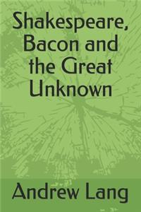 Shakespeare, Bacon and the Great Unknown