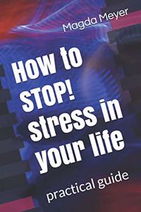 How to STOP! stress in your life