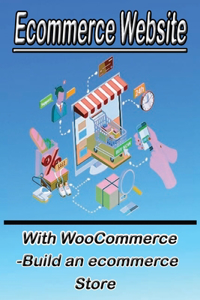 Ecommerce Website With WooCommerce -Build an ecommerce Store