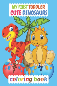 My First Toddler Cute Dinosaurs Coloring Book