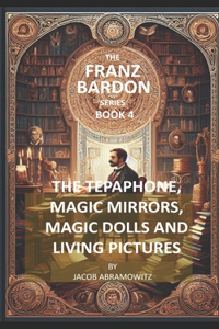 Tepaphone, Magic Mirrors, Magic Dolls and Living Pictures