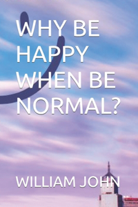 Why Be Happy When Be Normal?