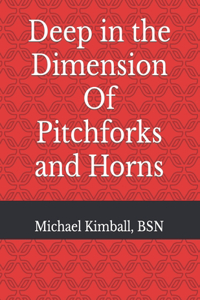 Deep in the Dimension Of Pitchforks and Horns