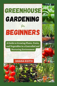 Greenhouse Gardening for Beginners