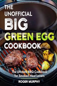 The Unofficial Big Green Egg Cookbook