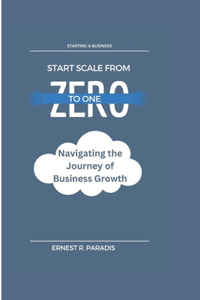 Start Scale From Zero to One: Navigating the Journey of Business Growth