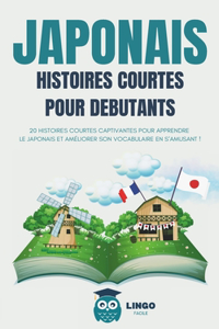 JAPONAIS Histoires courtes pour débutants: 20 histoires courtes captivantes pour apprendre le japonais et améliorer son vocabulaire en s'amusant ! (Bilingue)