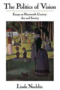 Politics Of Vision: Essays On Nineteenth-century Art And Society