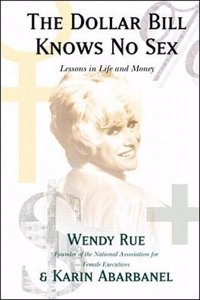 The Dollar Bill Knows No Sex: Lesson in Business Life, and Money From the Founder of the National Association for Female Executives