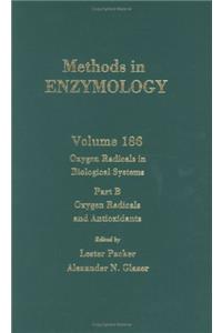 Oxygen Radicals in Biological Systems, Part B: Oxygen Radicals and Antioxidants: 186 (Methods in Enzymology)