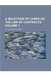 A Selection of Cases on the Law of Contracts Volume 1