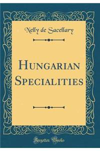 Hungarian Specialities (Classic Reprint)