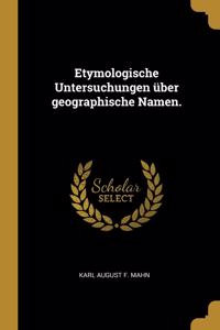 Etymologische Untersuchungen über geographische Namen.