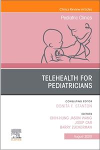 Telehealth for Pediatricians, an Issue of Pediatric Clinics of North America