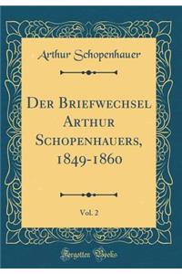 Der Briefwechsel Arthur Schopenhauers, 1849-1860, Vol. 2 (Classic Reprint)