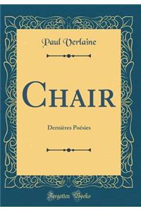 Chair: DerniÃ¨res PoÃ©sies (Classic Reprint)